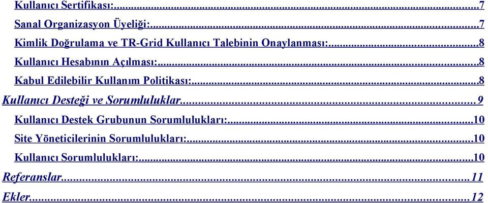 ..8 Kabul Edilebilir Kullanım Politikası:...8 Kullanıcı Desteği ve Sorumluluklar.