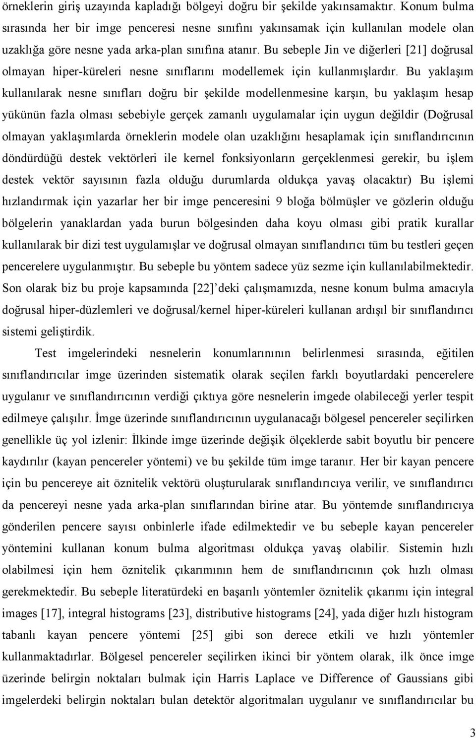 Bu sebeple Jn ve dğerler [21] doğrusal olmayan hper-küreler nesne sınıflarını modellemek çn kullanmışlardır.