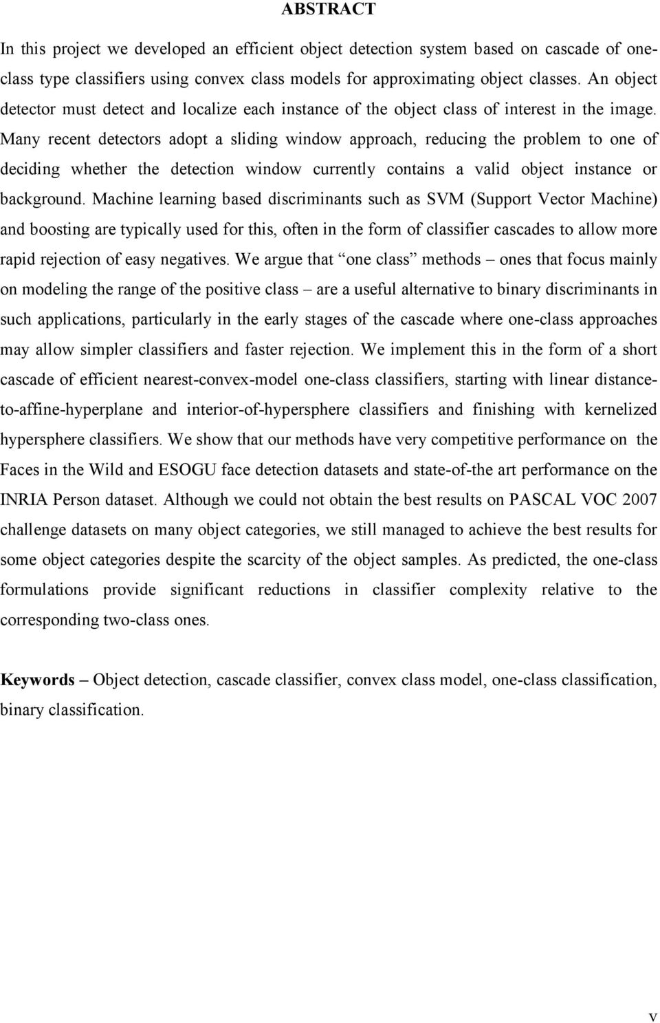 Many recent detectors adopt a sldng wndow approach, reducng the problem to one of decdng whether the detecton wndow currently contans a vald object nstance or background.