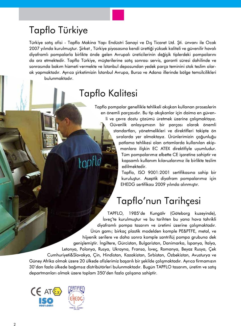 Tapflo Türkiye, müşterilerine satış sonrası servis, garanti süresi dahilinde ve sonrasında bakım hizmeti vermekte ve İstanbul deposundan yedek parça teminini stok teslim olarak yapmaktadır.