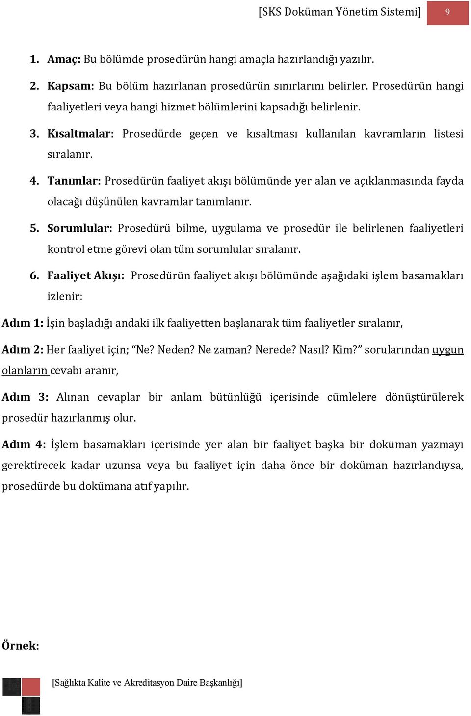 Tanımlar: Prosedürün faaliyet akışı bölümünde yer alan ve açıklanmasında fayda olacağı düşünülen kavramlar tanımlanır. 5.