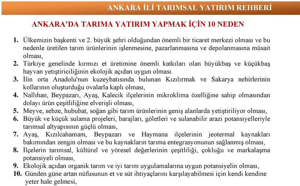 Türkiye genelinde kırmızı et üretimine önemli katkıları olan büyükbaş ve küçükbaş hayvan yetiştiriciliğinin ekolojik açıdan uygun olması. 3.