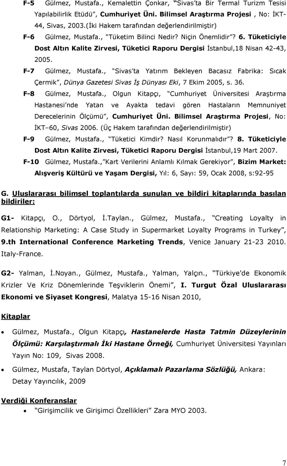 Tüketiciyle Dost Altın Kalite Zirvesi, Tüketici Raporu Dergisi Đstanbul,18 Nisan 42-43, 2005. F-7 Gülmez, Mustafa.