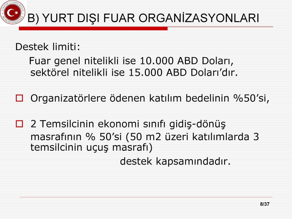 Organizatörlere ödenen katılım bedelinin %50 si, 2 Temsilcinin ekonomi sınıfı