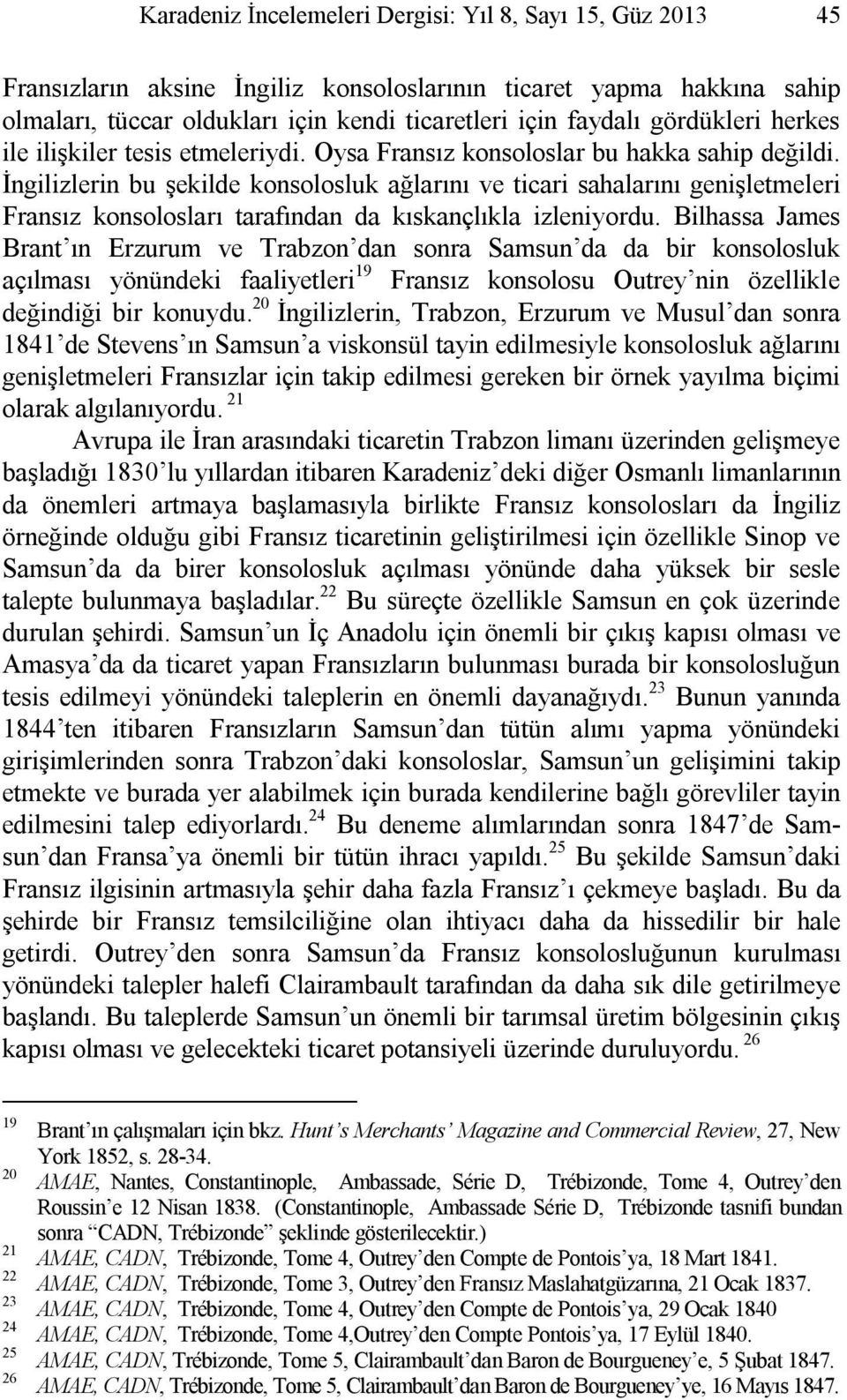 İngilizlerin bu şekilde konsolosluk ağlarını ve ticari sahalarını genişletmeleri Fransız konsolosları tarafından da kıskançlıkla izleniyordu.