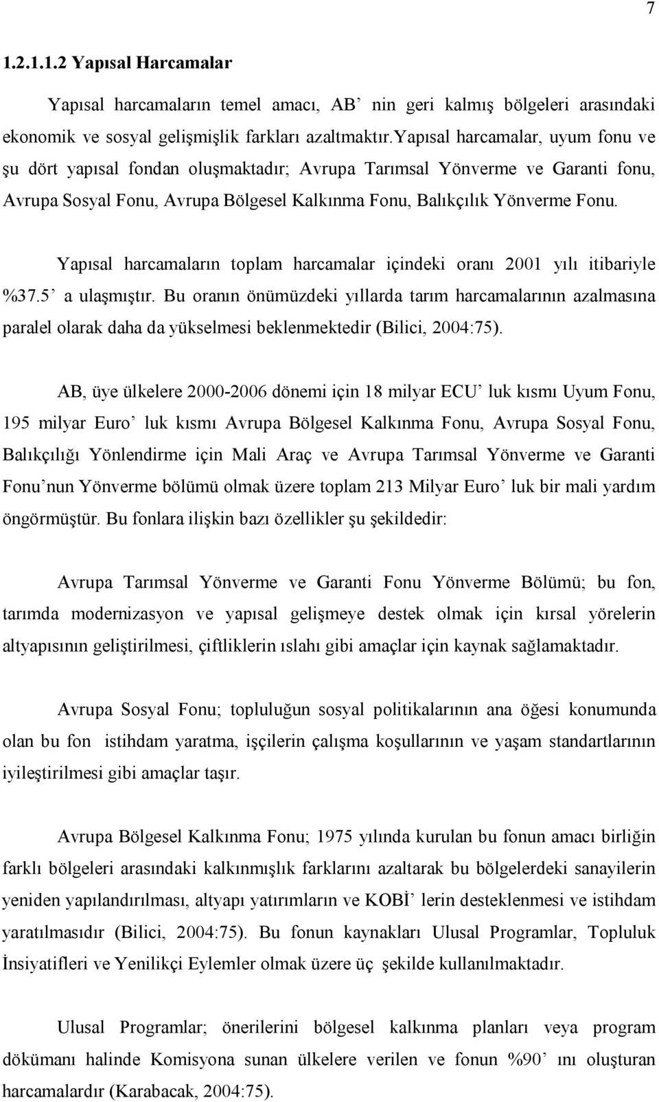 Yapısal harcamaların toplam harcamalar içindeki oranı 2001 yılı itibariyle %37.5 a ulaşmıştır.