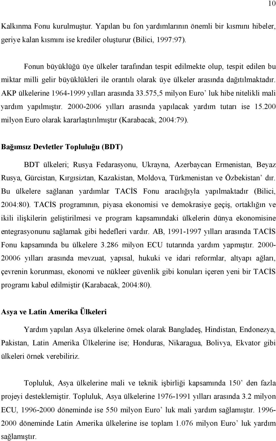 AKP ülkelerine 1964-1999 yılları arasında 33.575,5 milyon Euro luk hibe nitelikli mali yardım yapılmıştır. 2000-2006 yılları arasında yapılacak yardım tutarı ise 15.
