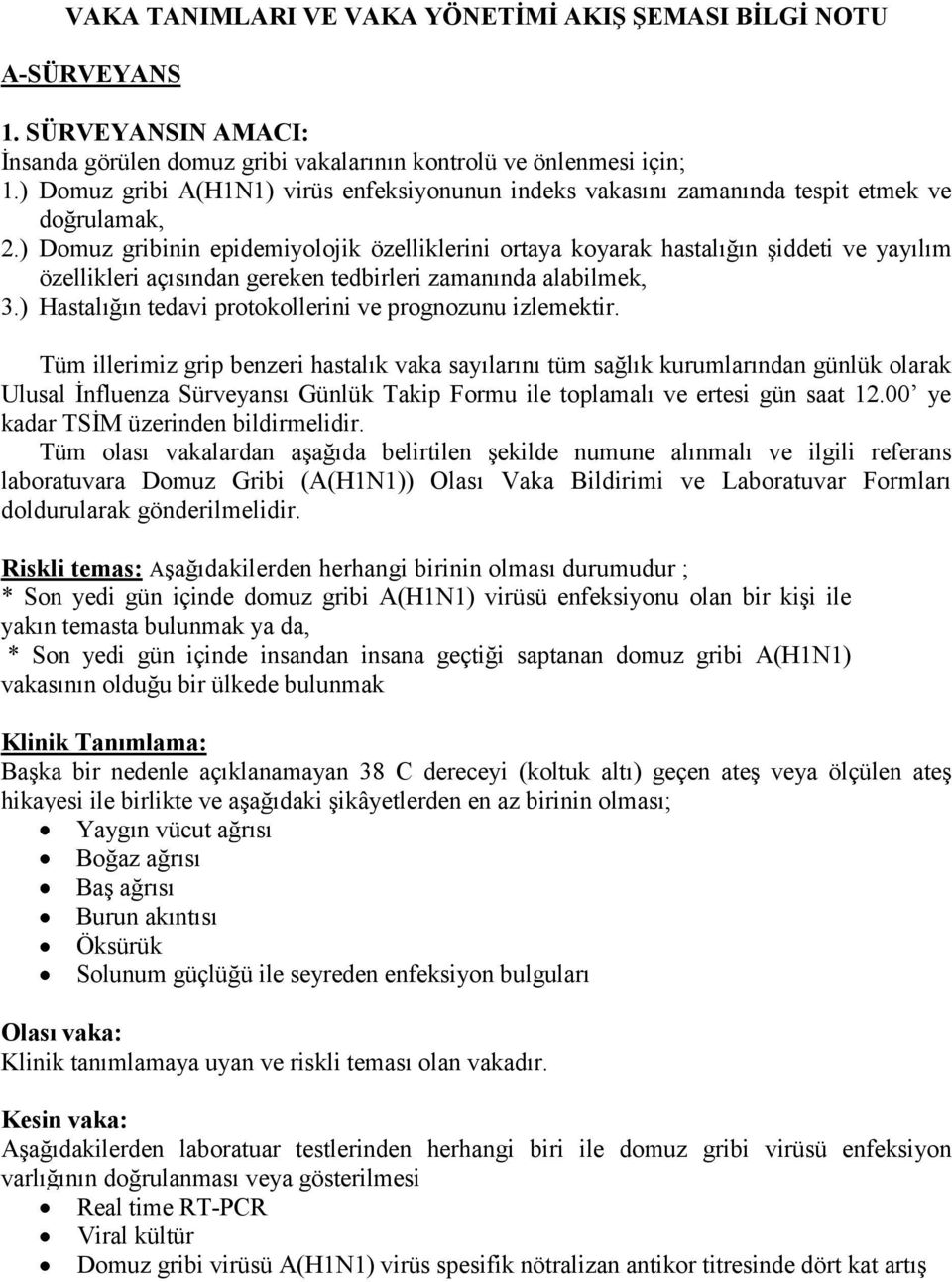 ) Domuz gribinin epidemiyolojik özelliklerini ortaya koyarak hastalığın Ģiddeti ve yayılım özellikleri açısından gereken tedbirleri zamanında alabilmek, 3.