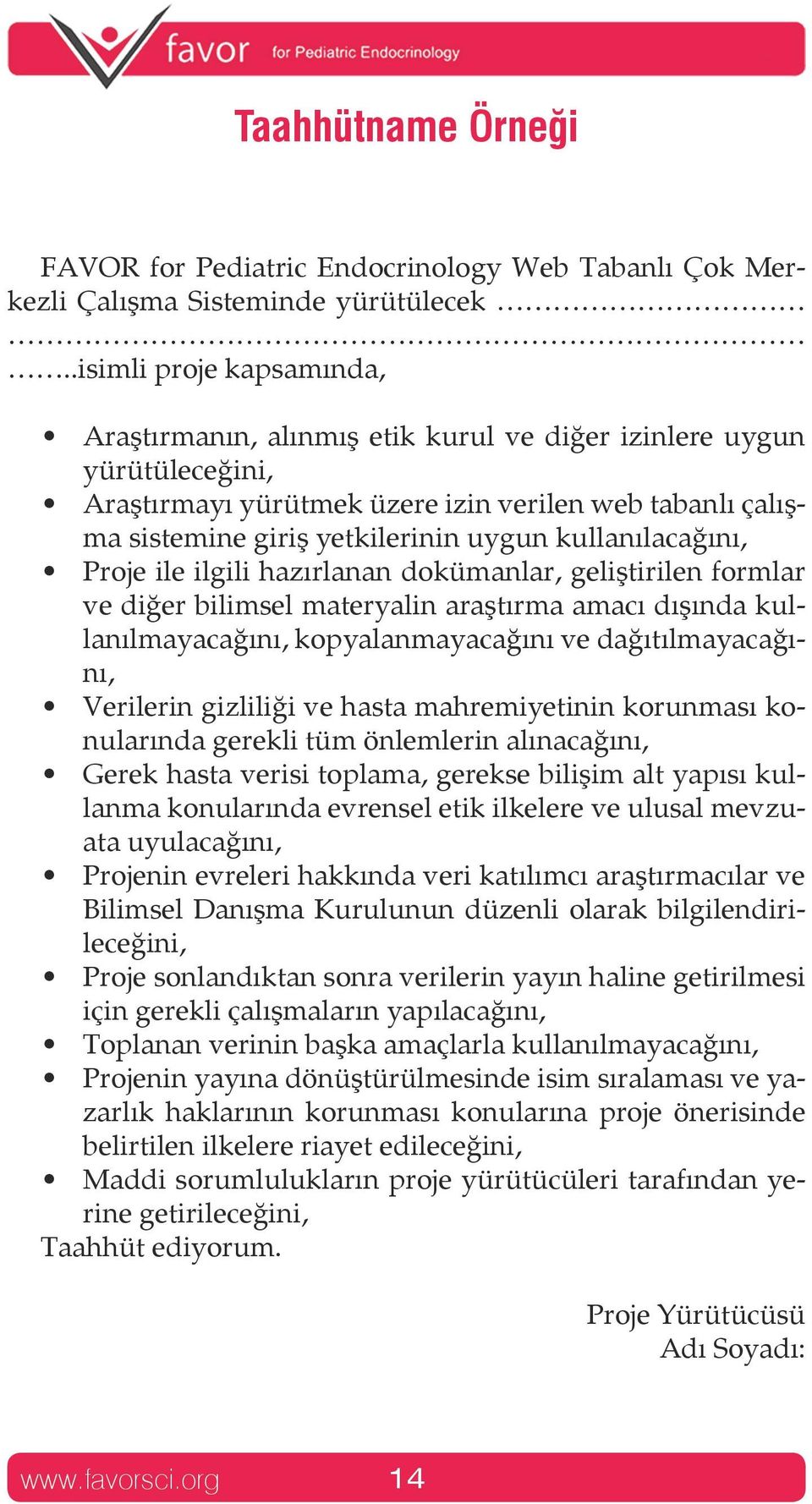 kullanılacağını, Proje ile ilgili hazırlanan dokümanlar, geliştirilen formlar ve diğer bilimsel materyalin araştırma amacı dışında kullanılmayacağını, kopyalanmayacağını ve dağıtılmayacağını,