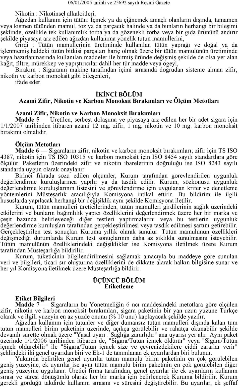 mamullerinin üretiminde kullanılan tütün yaprağı ve doğal ya da işlenmemiş haldeki tütün bitkisi parçaları hariç olmak üzere bir tütün mamulünün üretiminde veya hazırlanmasında kullanılan maddeler