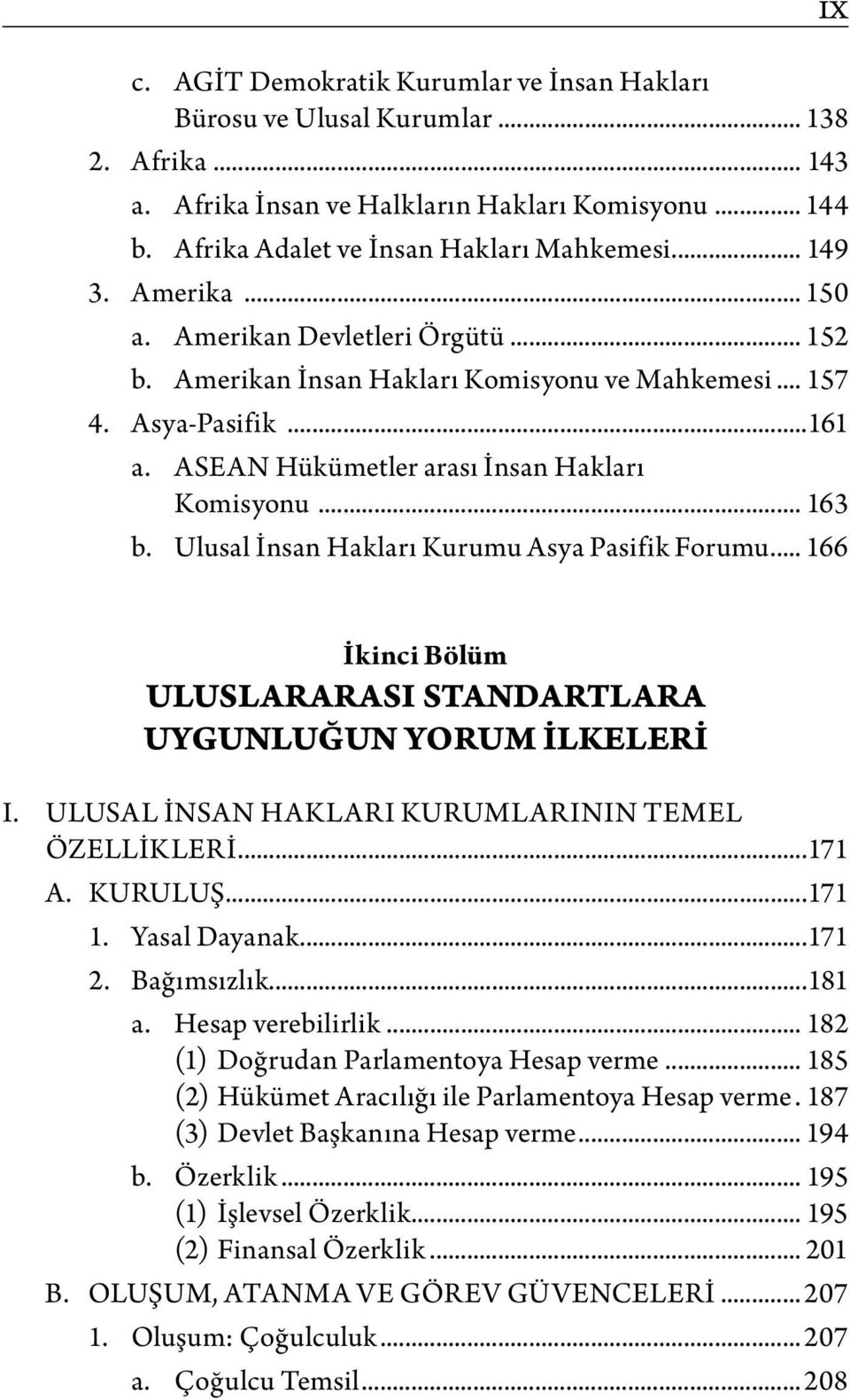 Ulusal İnsan Hakları Kurumu Asya Pasifik Forumu... 166 İkinci Bölüm ULUSLARARASI STANDARTLARA UYGUNLUĞUN YORUM İLKELERİ I. ULUSAL İNSAN HAKLARI KURUMLARININ TEMEL ÖZELLİKLERİ...171 A. KURULUŞ...171 1.