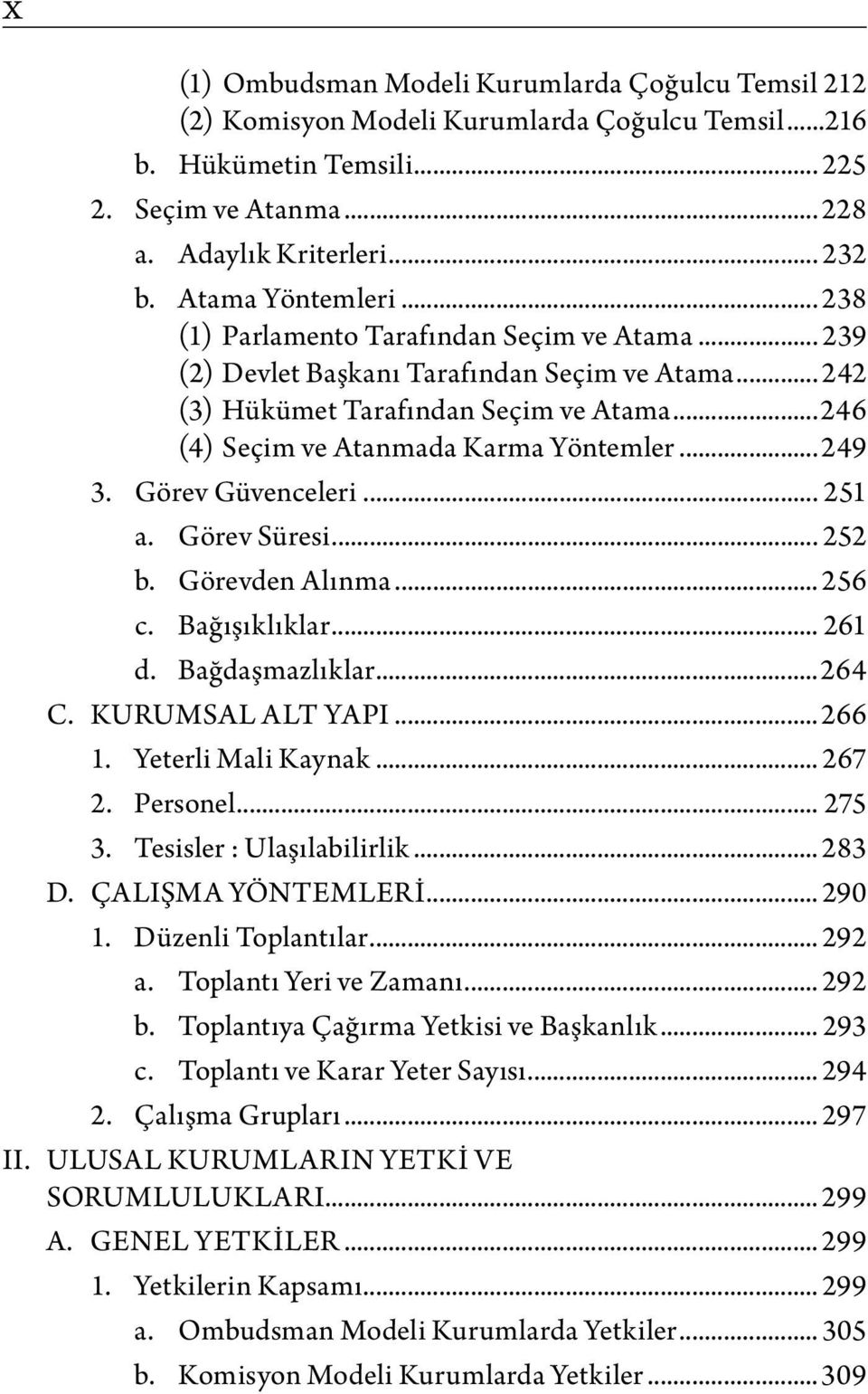 ..246 (4) Seçim ve Atanmada Karma Yöntemler...249 3. Görev Güvenceleri... 251 a. Görev Süresi... 252 b. Görevden Alınma... 256 c. Bağışıklıklar... 261 d. Bağdaşmazlıklar...264 C. KURUMSAL ALT YAPI.