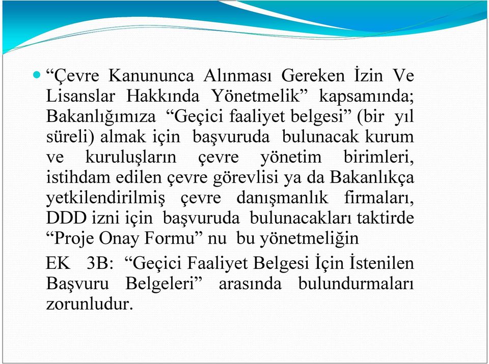 görevlisi ya da Bakanlıkça yetkilendirilmiş çevre danışmanlık firmaları, DDD izni için başvuruda bulunacakları taktirde