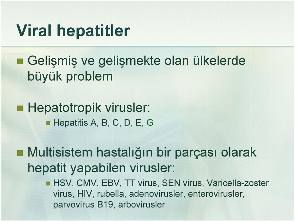 parçası olarak hepatit yapabilen virusler: HSV, CMV, EBV, TT virus, SEN virus,