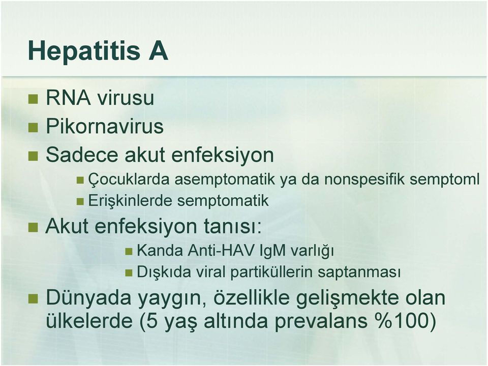 enfeksiyon tanısı: Kanda Anti-HAV IgM varlığı Dışkıda viral partiküllerin