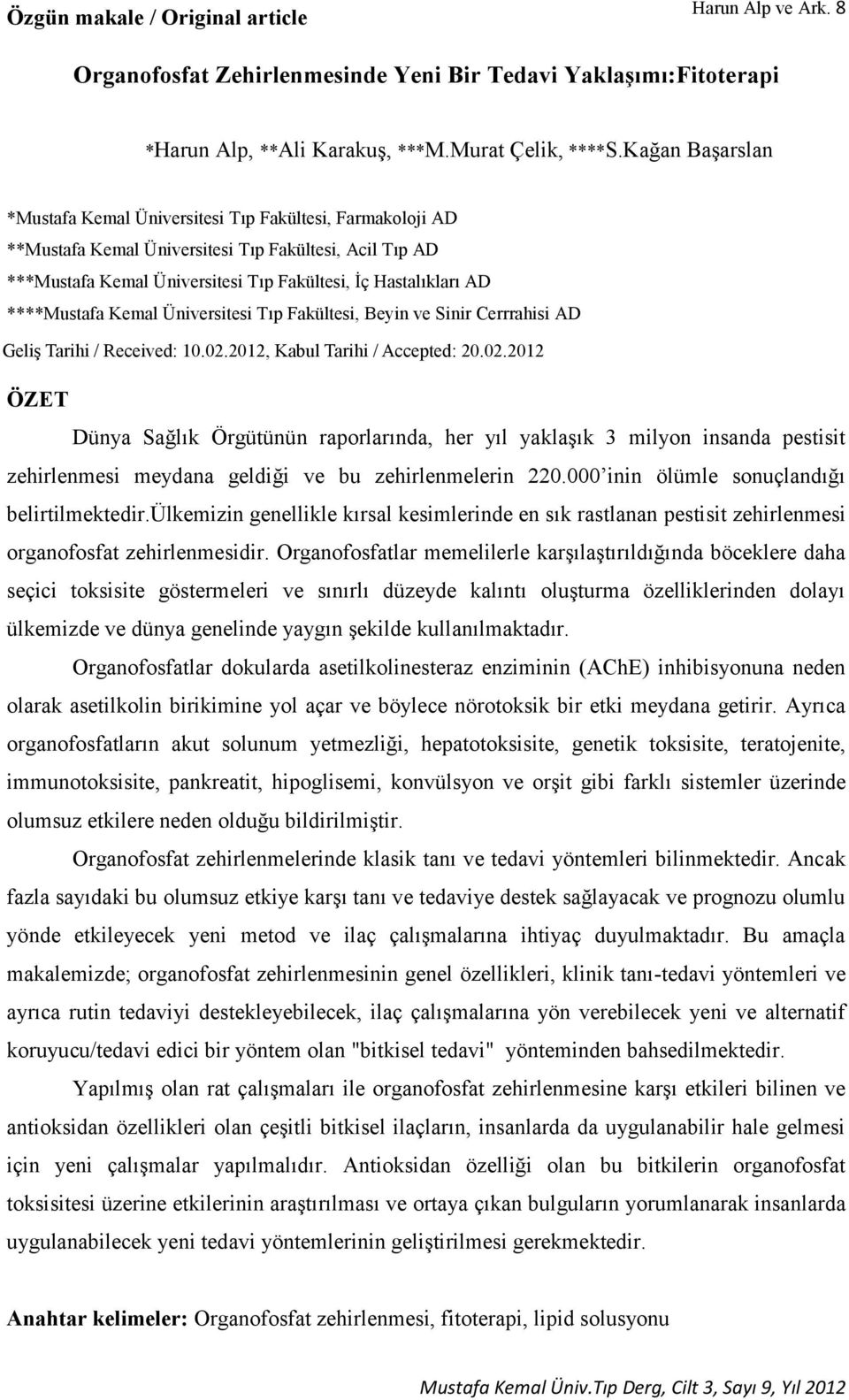 ****Mustafa Kemal Üniversitesi Tıp Fakültesi, Beyin ve Sinir Cerrrahisi AD Geliş Tarihi / Received: 10.02.