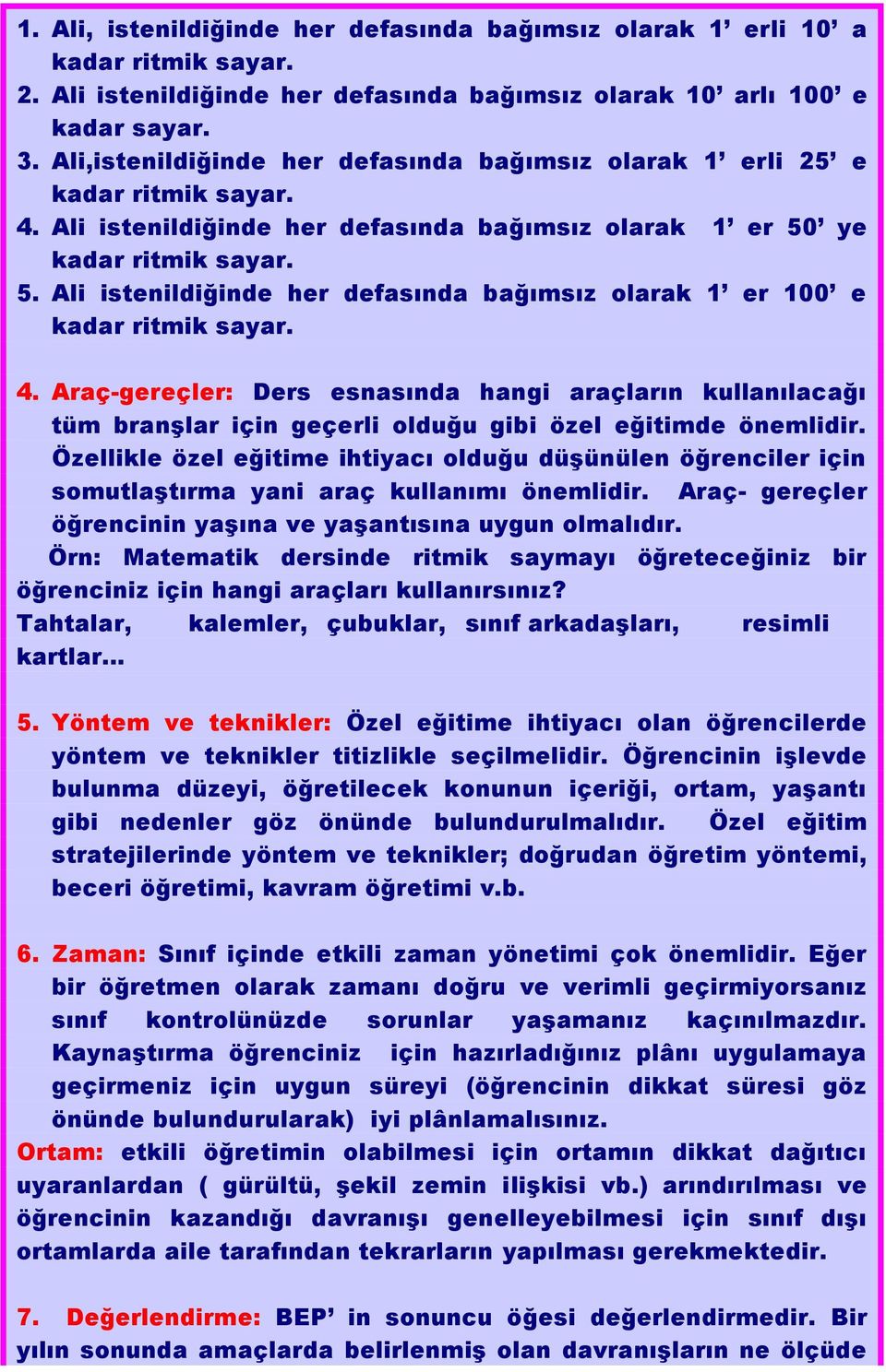 ye kadar ritmik sayar. 5. Ali istenildiğinde her defasında bağımsız olarak 1 er 100 e kadar ritmik sayar. 4.