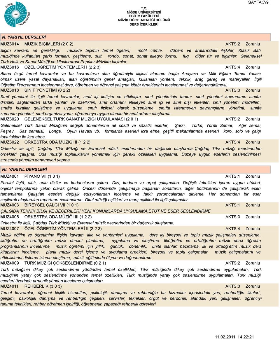 formları, çeşitleme, suit, rondo, sonat, sonat allegro formu, füg, diğer tür ve biçimler. Geleneksel Türk Halk ve Sanat Müziği ve Uluslararası Popüler Müzikte biçimler.