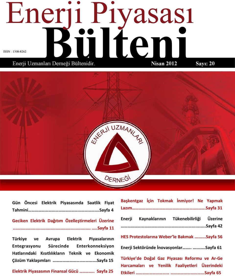 ....Sayfa 11 Türkiye ve Avrupa Elektrik Piyasalarının Entegrasyonu Sürecinde Enterkonneksiyon Hatlarındaki Kısıtlılıkların Teknik ve Ekonomik Çözüm Yaklaşımları.