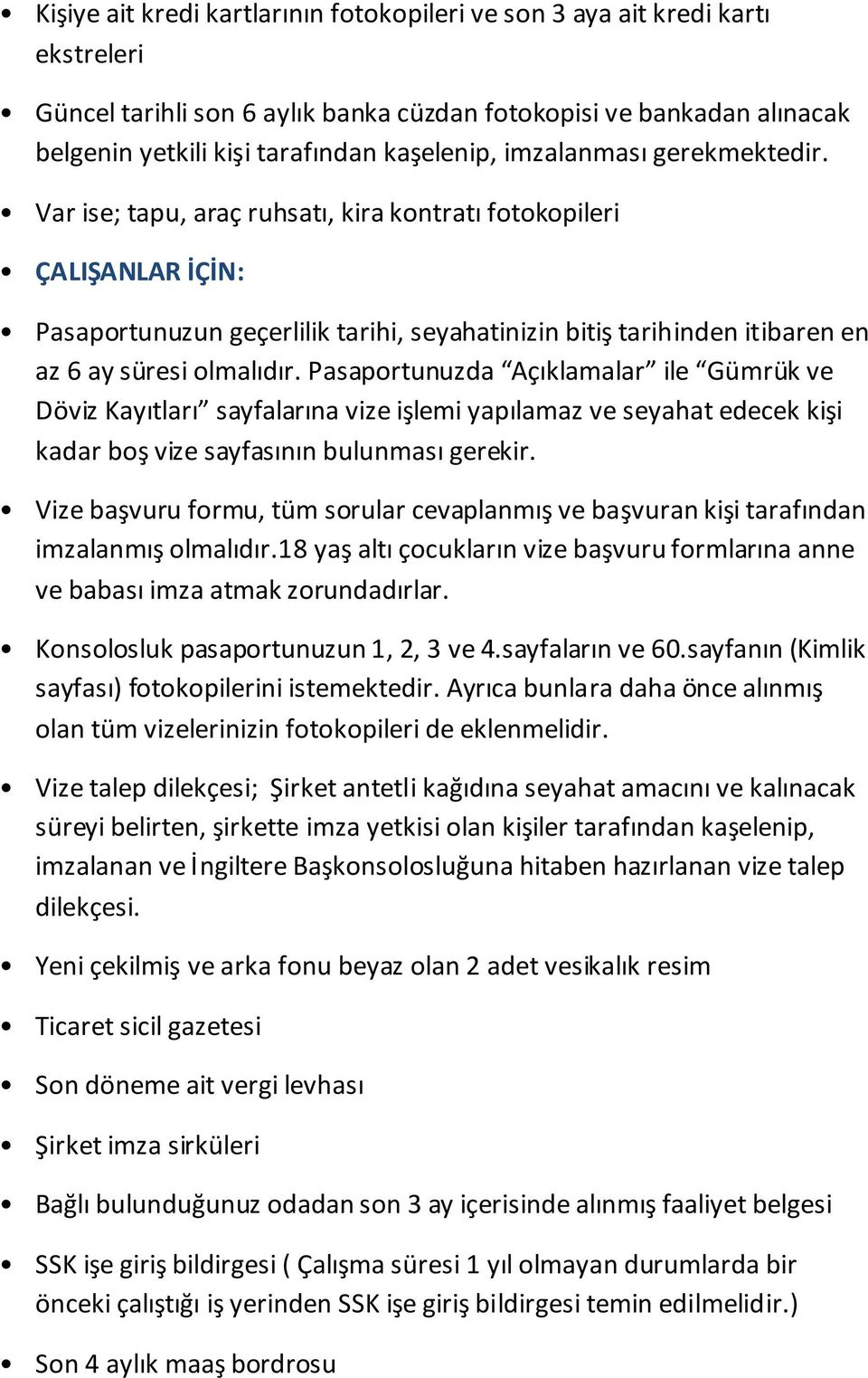 Ticaret sicil gazetesi Son döneme ait vergi levhası Şirket imza sirküleri Bağlı bulunduğunuz odadan son 3 ay içerisinde alınmış faaliyet