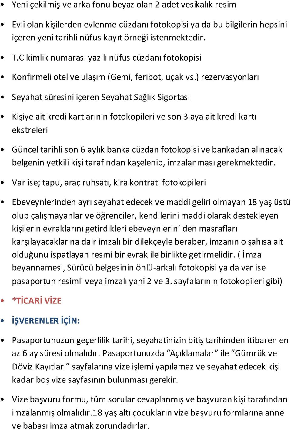 destekleyen kişilerin evraklarını getirdikleri ebeveynlerin den masrafları karşılayacaklarına dair imzalı bir dilekçeyle beraber, imzanın o şahısa