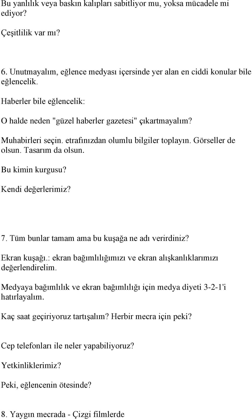 Kendi değerlerimiz? 7. Tüm bunlar tamam ama bu kuşağa ne adı verirdiniz? Ekran kuşağı.: ekran bağımlılığımızı ve ekran alışkanlıklarımızı değerlendirelim.