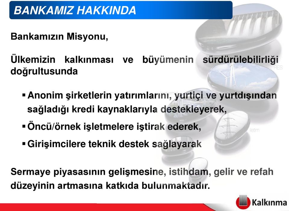 kaynaklarıyla destekleyerek, Öncü/örnek işletmelere iştirak ederek, Girişimcilere teknik destek