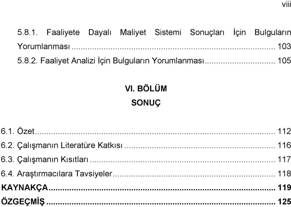 2. Faaliyet Analizi İçin Bulguların Yorumlanması... 105 VI. BÖLÜM SONUÇ 6.1. Özet.