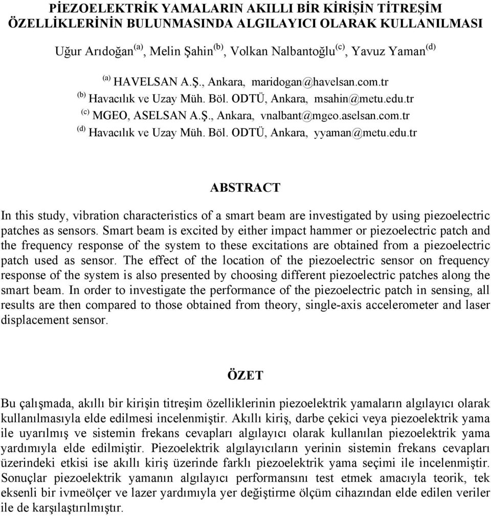 edu.tr ABSTRACT In this study, vibration characteristics of a smart beam are investigated by using piezoelectric patches as sensors.