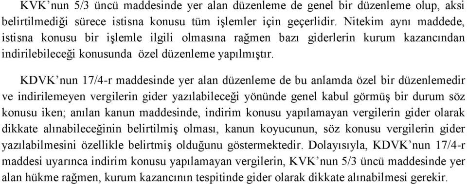 KDVK nun 17/4-r maddesinde yer alan düzenleme de bu anlamda özel bir düzenlemedir ve indirilemeyen vergilerin gider yazılabileceği yönünde genel kabul görmüş bir durum söz konusu iken; anılan kanun