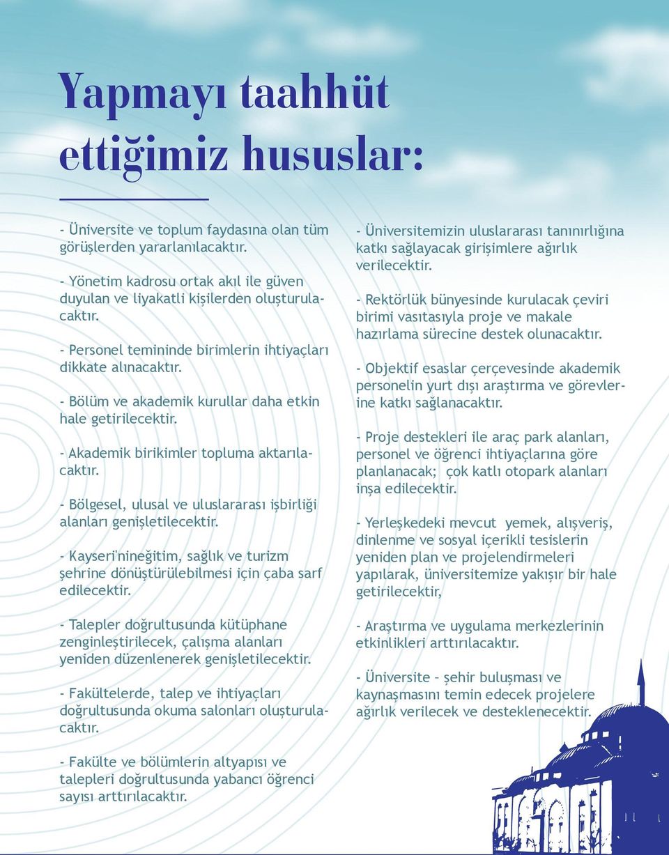 - Bölgesel, ulusal ve uluslararası işbirliği alanları genişletilecektir. - Kayseri'nineğitim, sağlık ve turizm şehrine dönüştürülebilmesi için çaba sarf edilecektir.