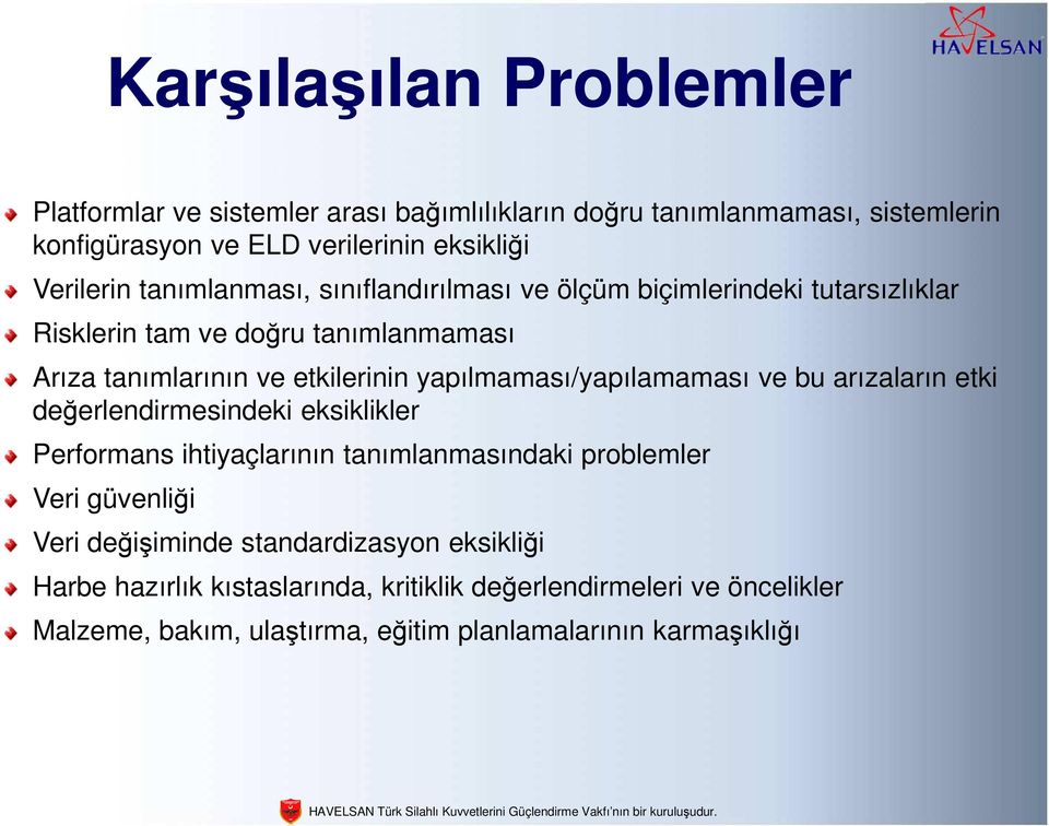 yapılmaması/yapılamaması ve bu arızaların etki değerlendirmesindeki eksiklikler Performans ihtiyaçlarının tanımlanmasındaki problemler Veri güvenliği Veri