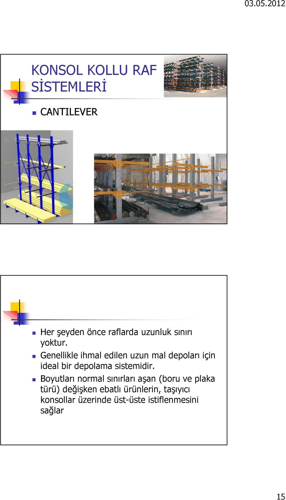 Genellikle ihmal edilen uzun mal depoları için ideal bir depolama sistemidir.