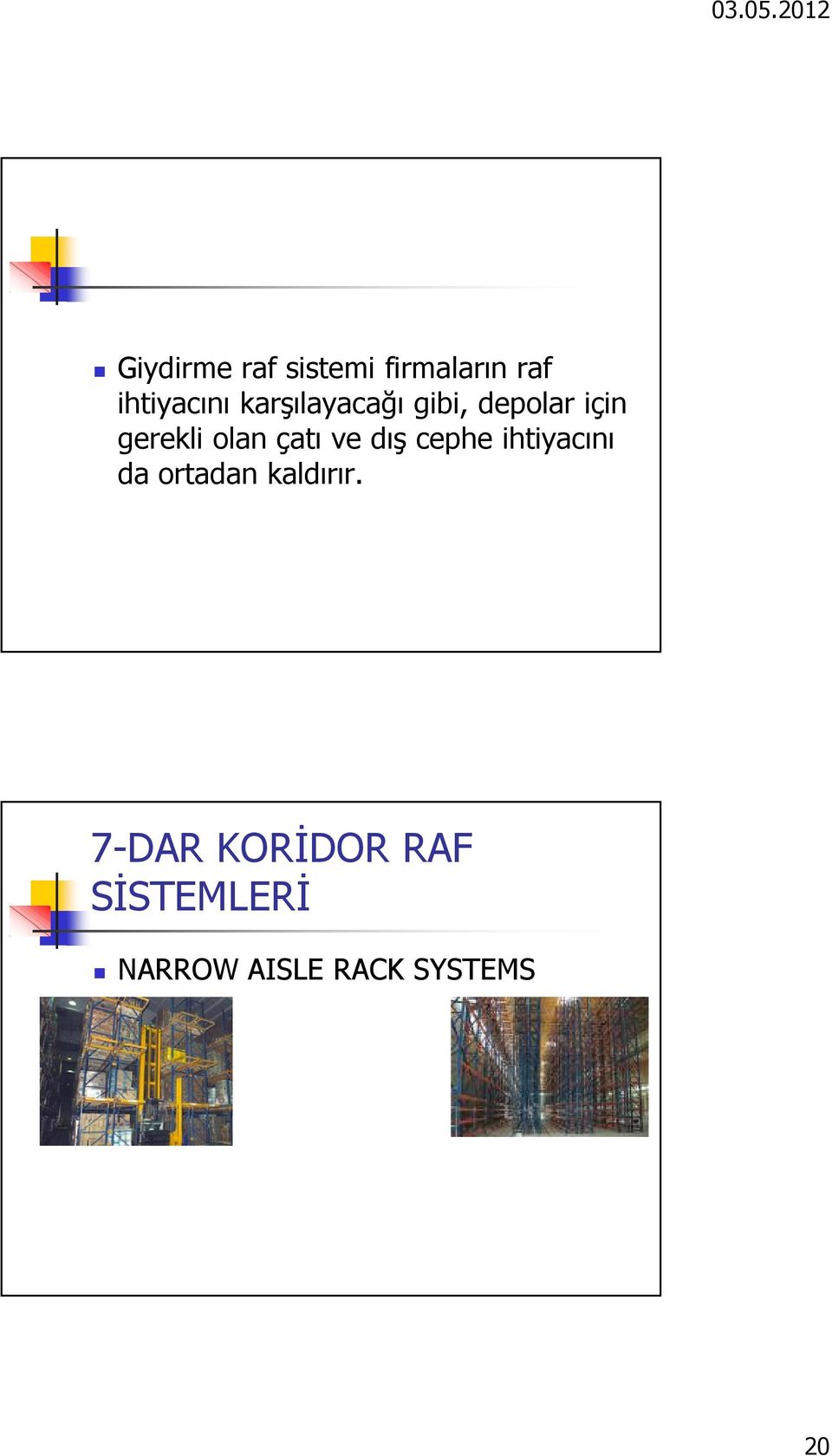 çatı ve dış cephe ihtiyacını da ortadan kaldırır.