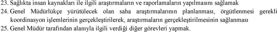 Genel Müdürlükçe yürütülecek olan saha araştırmalarının planlanması, örgütlenmesi gerekli