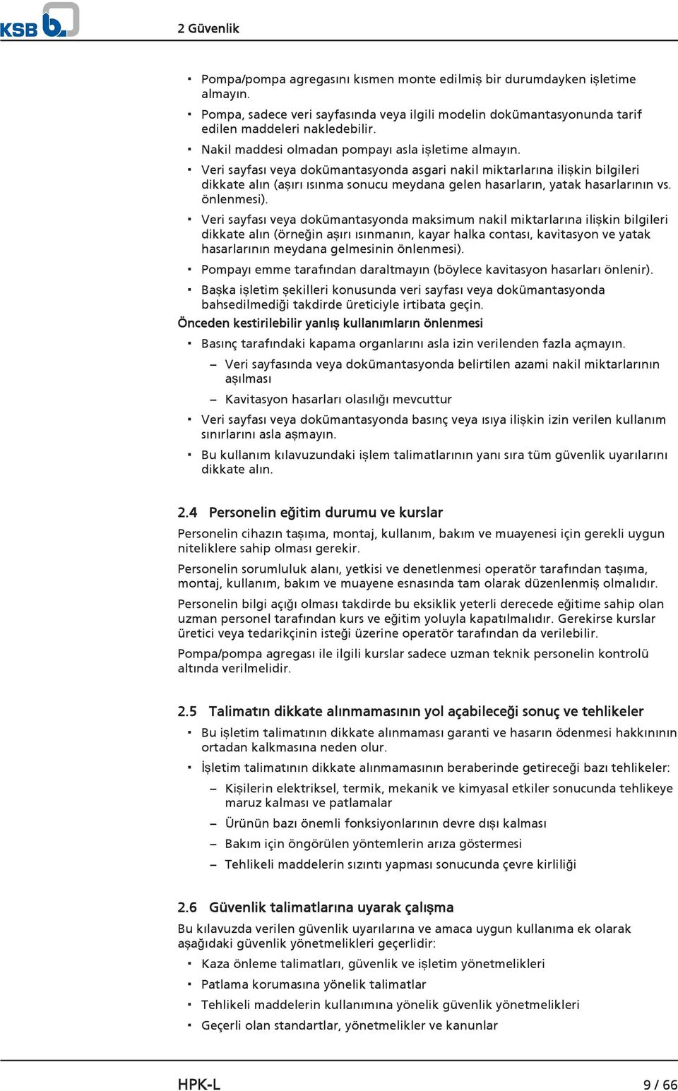 Veri sayfası veya dokümantasyonda asgari nakil miktarlarına ilişkin bilgileri dikkate alın (aşırı ısınma sonucu meydana gelen hasarların, yatak hasarlarının vs. önlenmesi).