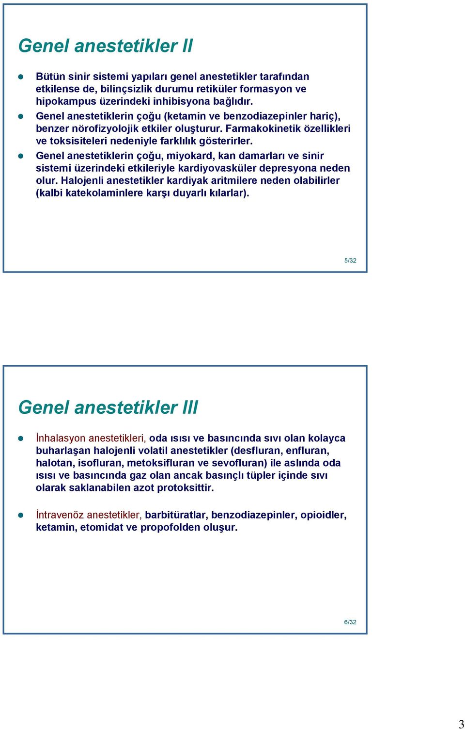 Genel anestetiklerin çoğu, miyokard, kan damarları ve sinir sistemi üzerindeki etkileriyle kardiyovasküler depresyona neden olur.