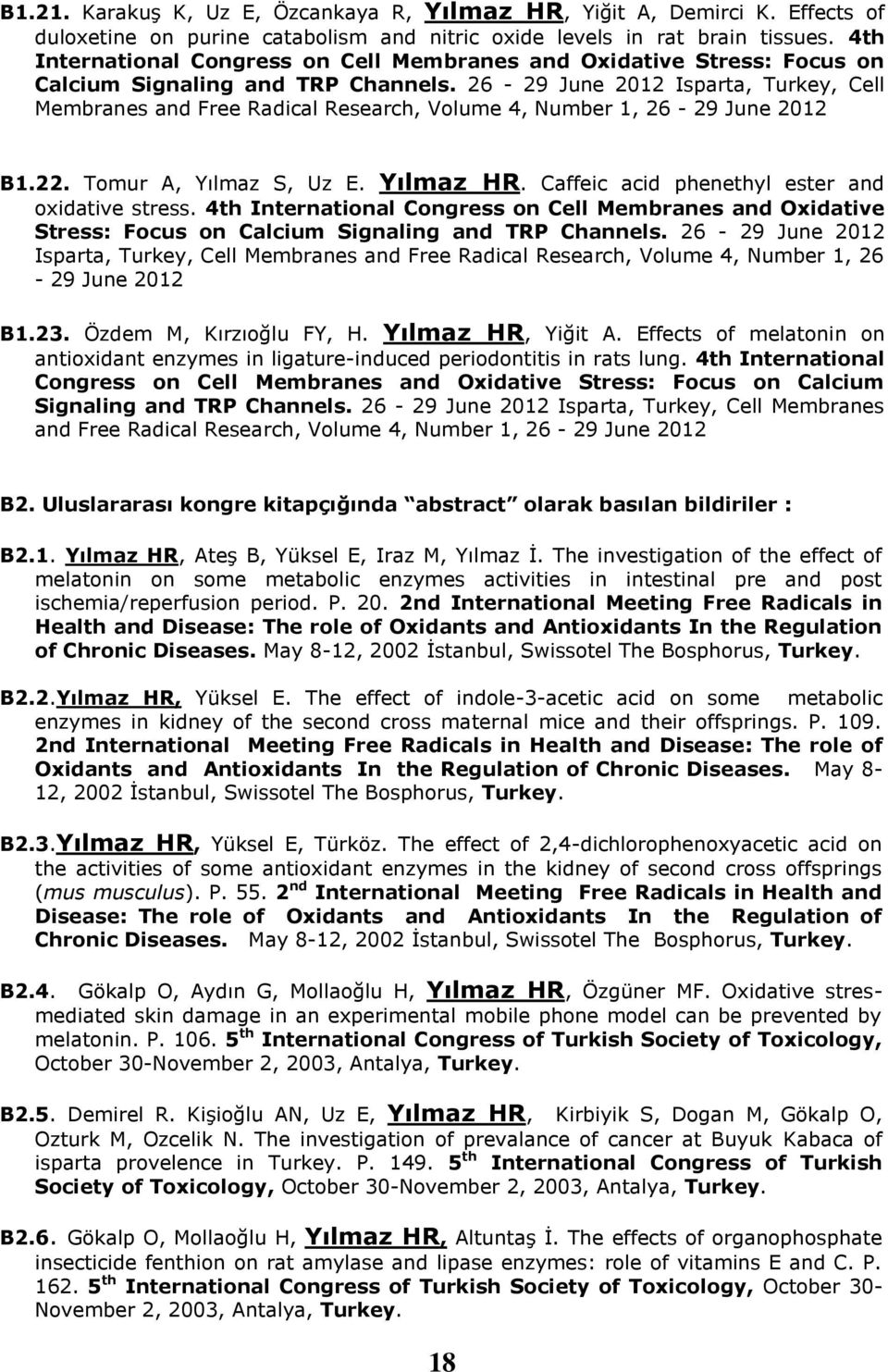 26-29 June 2012 Isparta, Turkey, Cell Membranes and Free Radical Research, Volume 4, Number 1, 26-29 June 2012 B1.22. Tomur A, Yılmaz S, Uz E. Yılmaz HR.