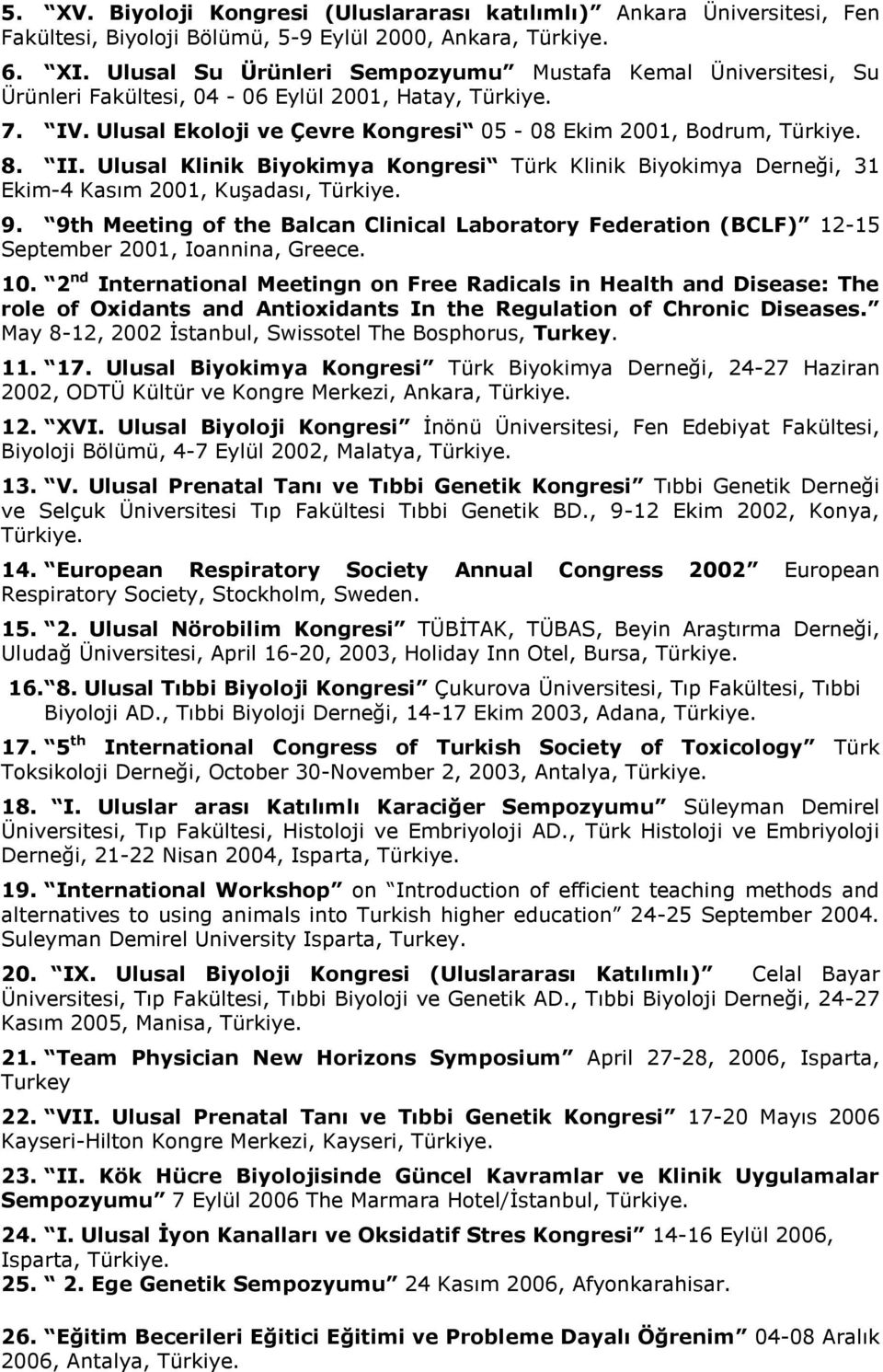 Ulusal Klinik Biyokimya Kongresi Türk Klinik Biyokimya Derneği, 31 Ekim-4 Kasım 2001, Kuşadası, Türkiye. 9.