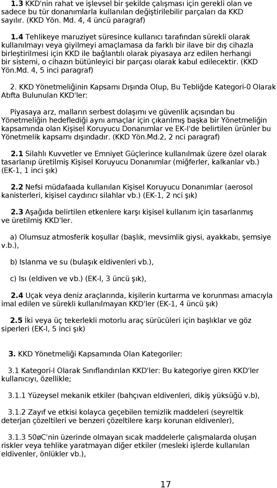 arz edilen herhangi bir sistemi, o cihazın bütünleyici bir parçası olarak kabul edilecektir. (KKD Yön.Md. 4, 5 inci paragraf) 2.