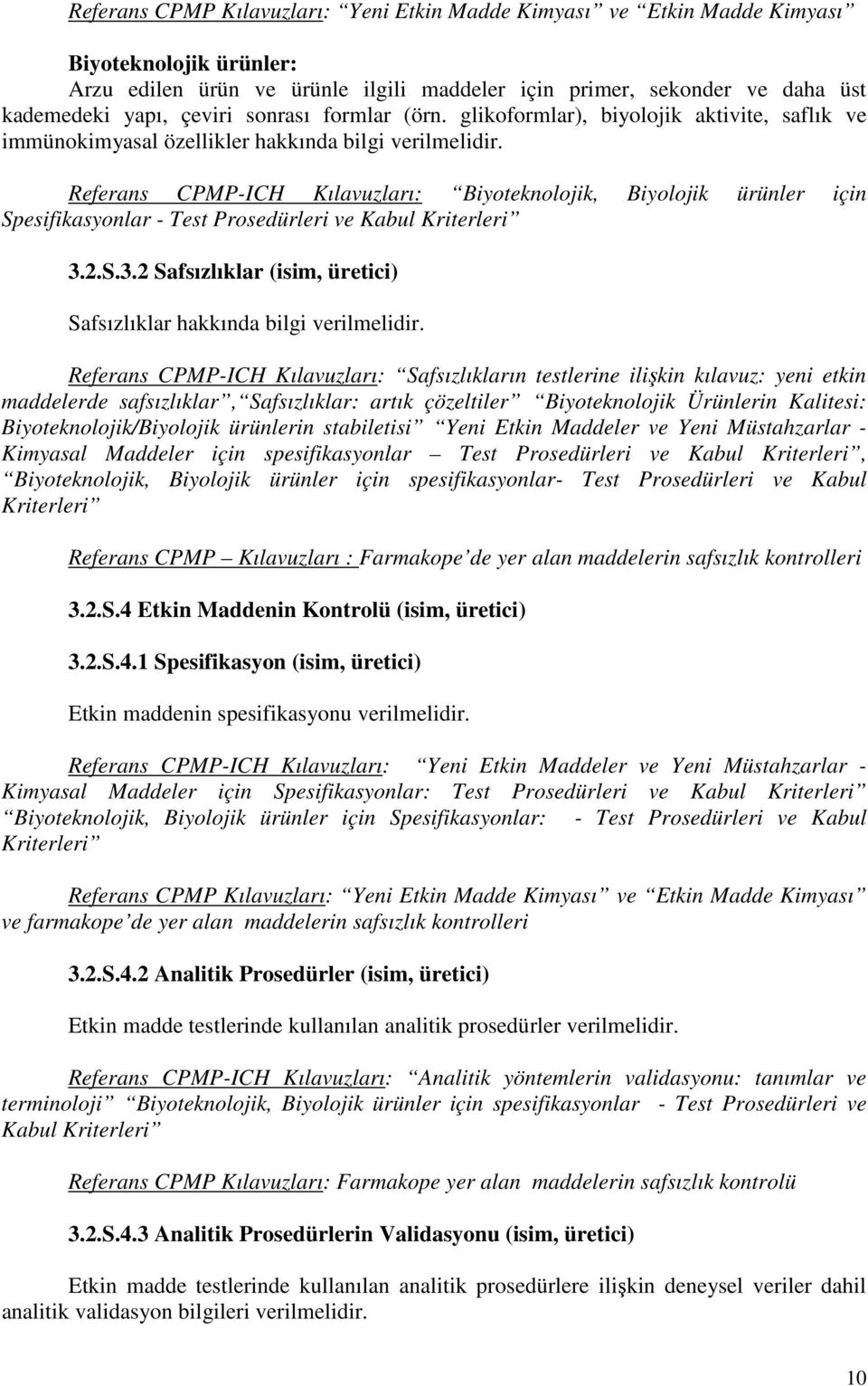 Referans CPMP-ICH Kılavuzları: Biyoteknolojik, Biyolojik ürünler için Spesifikasyonlar - Test Prosedürleri ve Kabul Kriterleri 3.