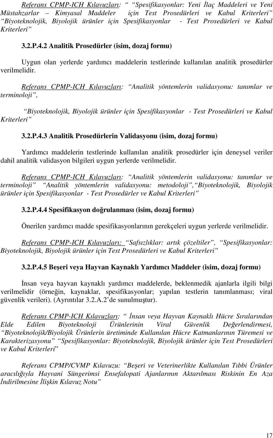 2 Analitik Prosedürler (isim, dozaj formu) Uygun olan yerlerde yardımcı maddelerin testlerinde kullanılan analitik prosedürler verilmelidir.