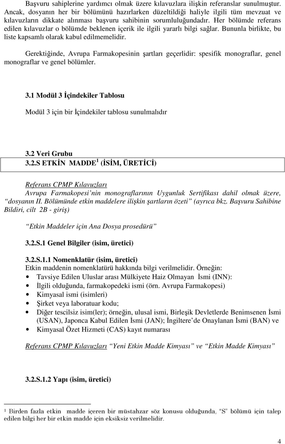 Her bölümde referans edilen kılavuzlar o bölümde beklenen içerik ile ilgili yararlı bilgi sağlar. Bununla birlikte, bu liste kapsamlı olarak kabul edilmemelidir.