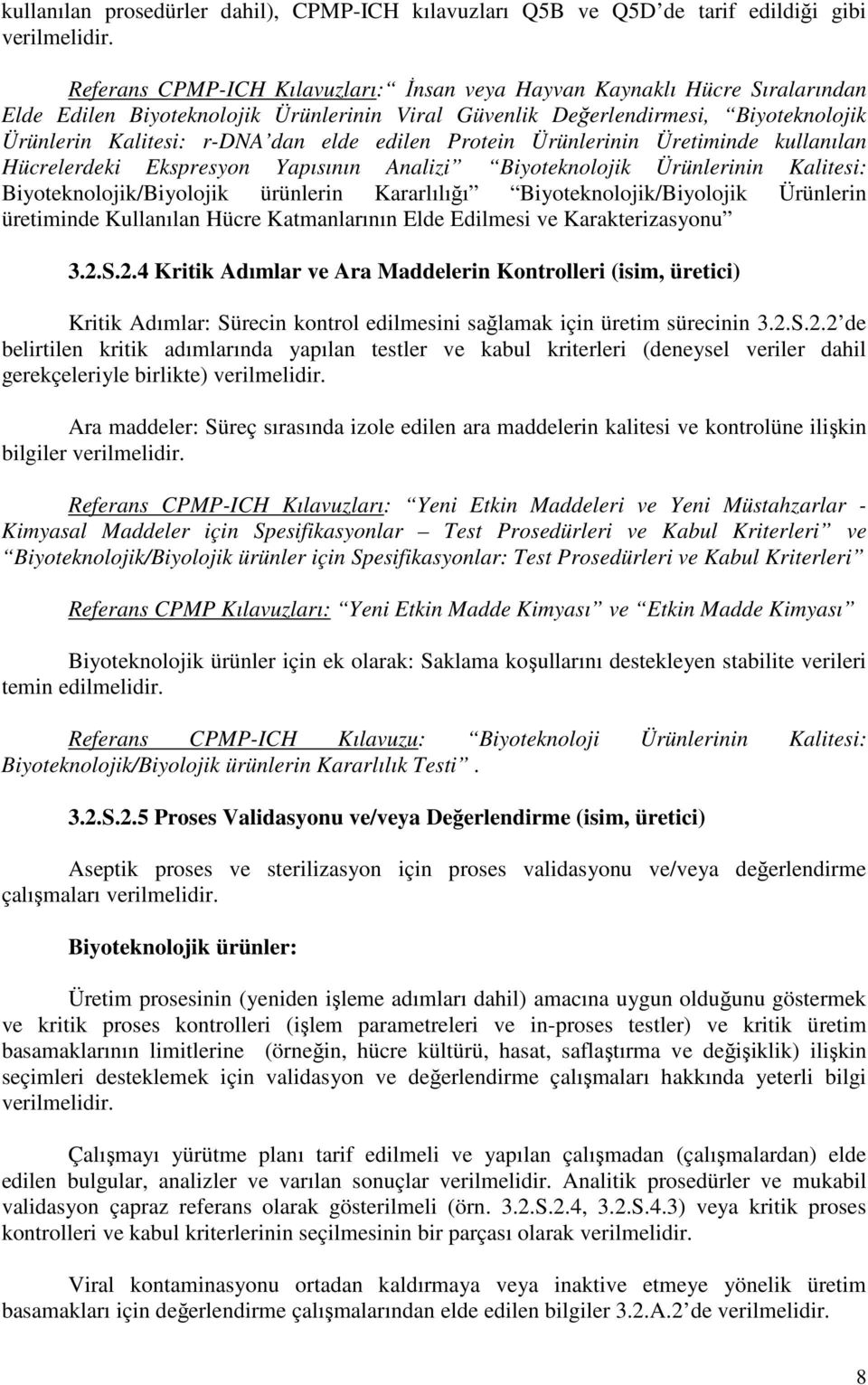 edilen Protein Ürünlerinin Üretiminde kullanılan Hücrelerdeki Ekspresyon Yapısının Analizi Biyoteknolojik Ürünlerinin Kalitesi: Biyoteknolojik/Biyolojik ürünlerin Kararlılığı Biyoteknolojik/Biyolojik