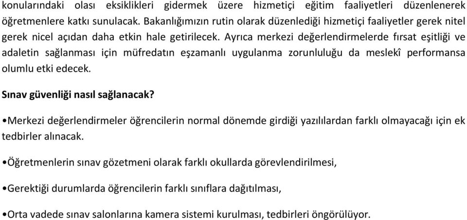 Ayrıca merkezi değerlendirmelerde fırsat eşitliği ve adaletin sağlanması için müfredatın eşzamanlı uygulanma zorunluluğu da meslekî performansa olumlu etki edecek.