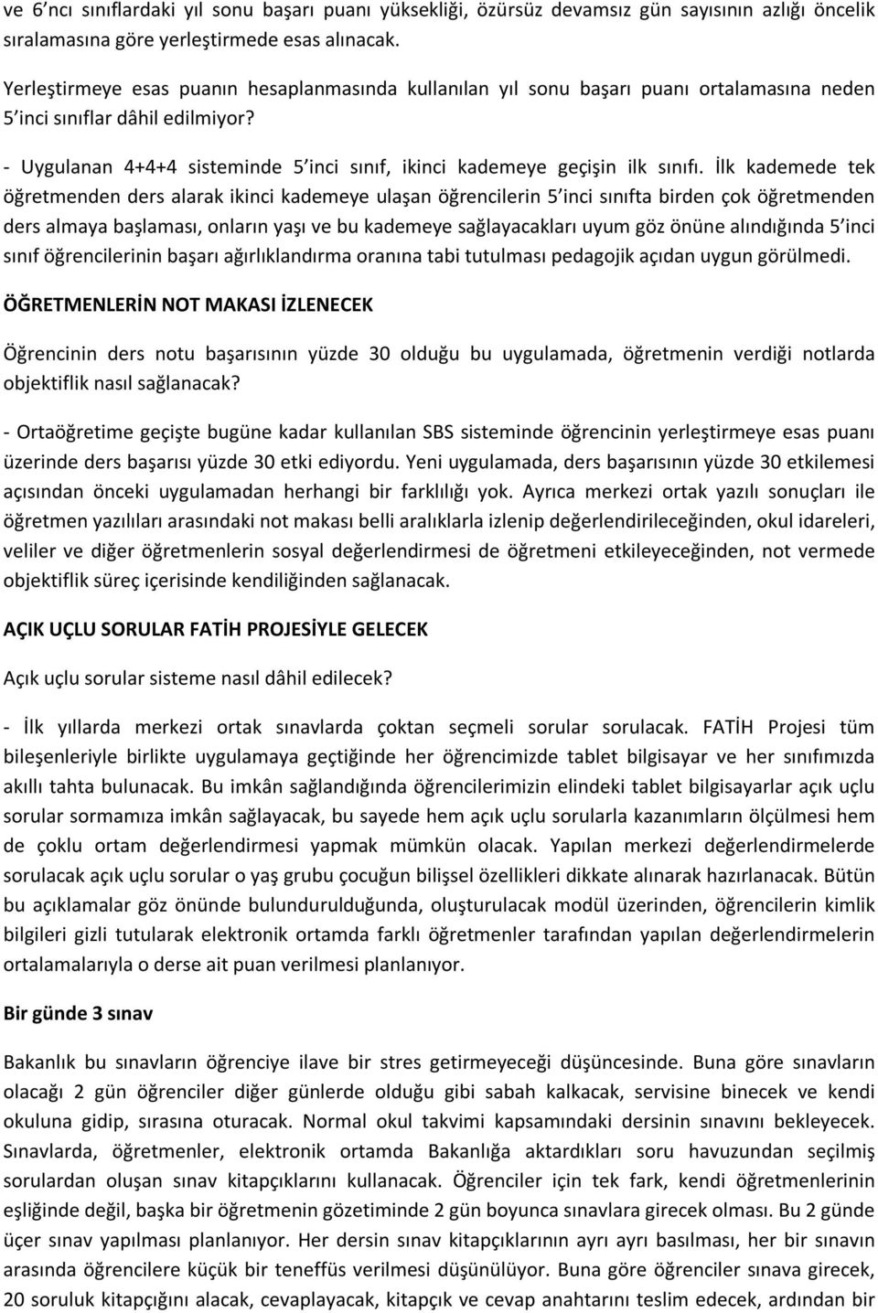 - Uygulanan 4+4+4 sisteminde 5 inci sınıf, ikinci kademeye geçişin ilk sınıfı.