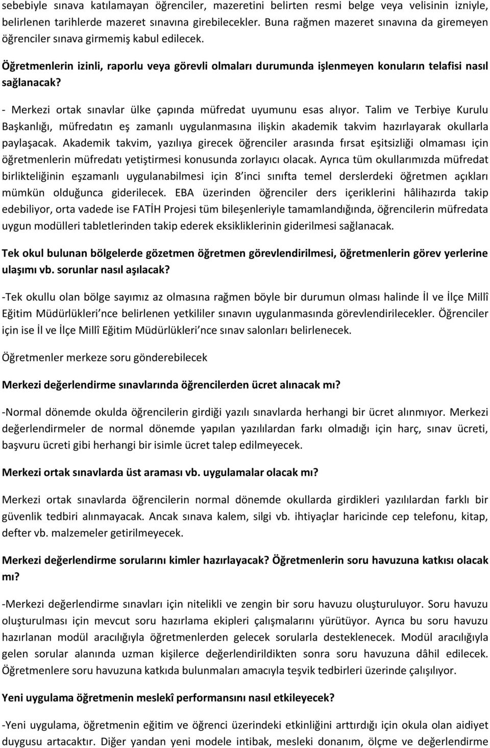 - Merkezi ortak sınavlar ülke çapında müfredat uyumunu esas alıyor. Talim ve Terbiye Kurulu Başkanlığı, müfredatın eş zamanlı uygulanmasına ilişkin akademik takvim hazırlayarak okullarla paylaşacak.