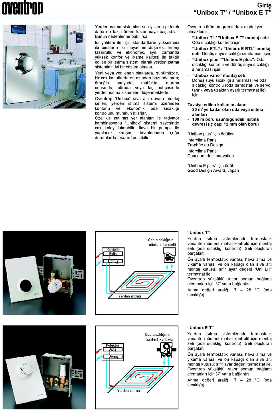 Enerji tasarruflu ve ekonomik, aynı zamanda yüksek konfor ve ikame kalitesi ile takdir edilen bir ısıtma sistemi olarak yerden ısıtma sisteminin iyi bir çözüm olması.