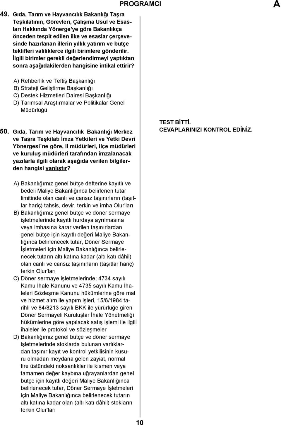 PROGRAMCI A A) Rehberlik ve Teftiş Başkanlığı B) Strateji Geliştirme Başkanlığı C) Destek Hizmetleri Dairesi Başkanlığı D) Tarımsal Araştırmalar ve Politikalar Genel Müdürlüğü 50.