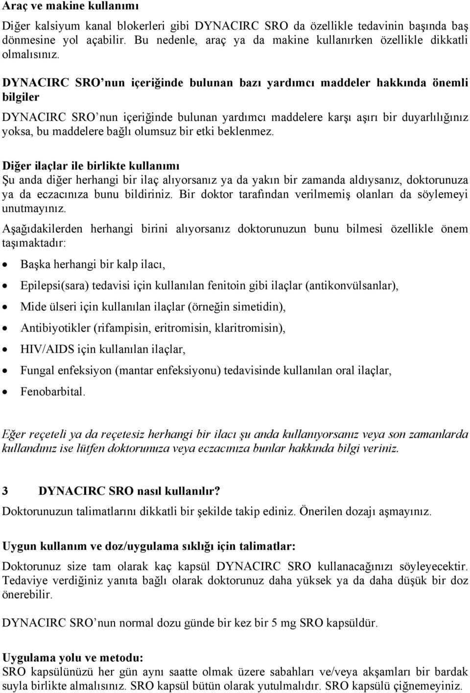 DYNACIRC SRO nun içeriğinde bulunan bazı yardımcı maddeler hakkında önemli bilgiler DYNACIRC SRO nun içeriğinde bulunan yardımcı maddelere karşı aşırı bir duyarlılığınız yoksa, bu maddelere bağlı